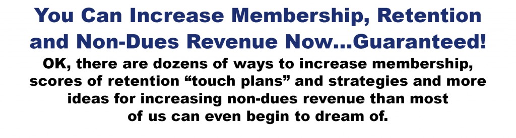 You can Increase Membership, Retention & Non Dues Revenue